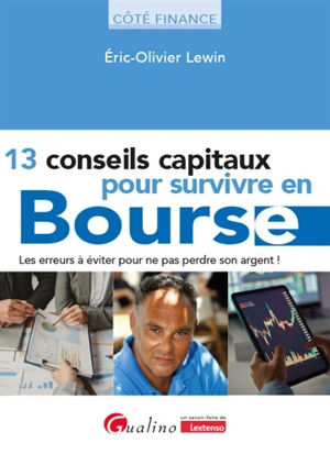 13 conseils capitaux pour survivre en Bourse : les erreurs à éviter pour ne pas perdre son argent ! - Eric Lewin