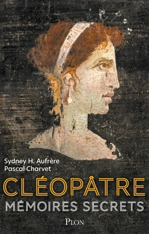 Mémoires secrets de Cléopâtre - Sydney Hervé Aufrère