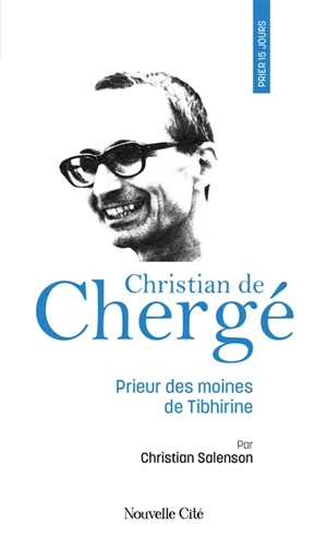 Prier 15 jours avec Christian de Chergé : prieur des moines de Tibhirine - Christian Salenson