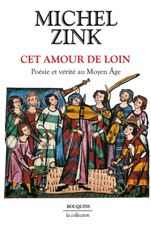 Cet amour de loin : poésie et vérité au Moyen Age - Michel Zink