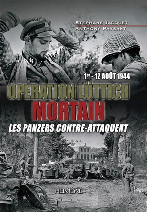 Opération Lüttich : Mortain : les panzers contre-attaquent, 1er-12 août 1944 - Stéphane Jacquet