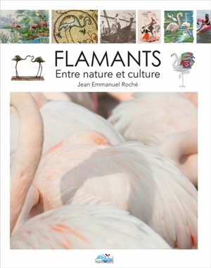 Flamant : entre nature et culture - Jean-Emmanuel Roché