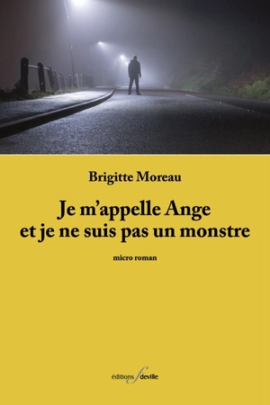 Je m'appelle Ange et je ne suis pas un monstre : micro roman - Brigitte Moreau