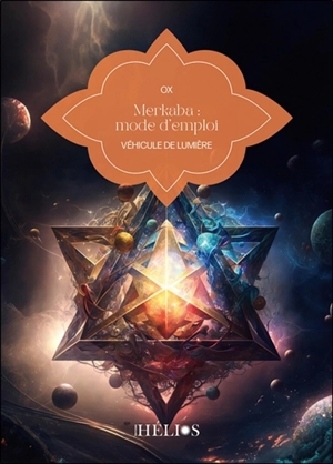 Merkaba : mode d'emploi : véhicule de lumière - Ox