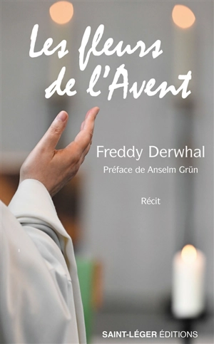 Les fleurs de l'Avent : récit - Freddy Derwahl