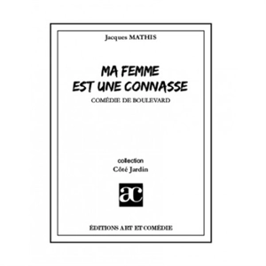 Ma femme est une connasse : comédie de boulevard - Jacques Mathis