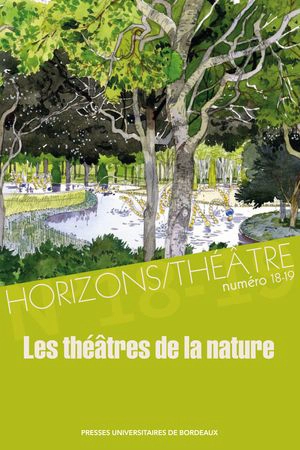 Horizons-Théâtre : revue d'études théâtrales, n° 18-19. Les théâtres de la nature