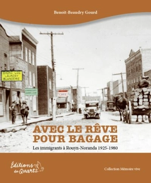 Avec le rêve pour bagage : les immigrants à Rouyn-Noranda, 1925-1980 - Beaudry-Gourd, Benoît