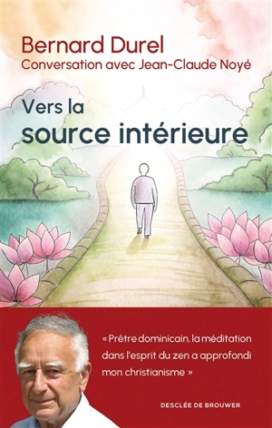 Vers la source intérieure : conversation avec Jean-Claude Noyé - Bernard Durel