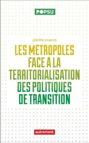 La territorialisation des politiques publiques de la transition environnementale : de la capacité des jeunes métropoles à répondre aux enjeux écologiques - Jérôme Dubois