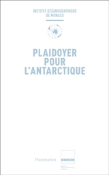 Plaidoyer pour l'Antarctique - Institut océanographique-Fondation Albert 1er, Prince de Monaco