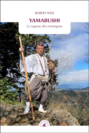 Yamabushi : la sagesse des montagnes - Robert Weis