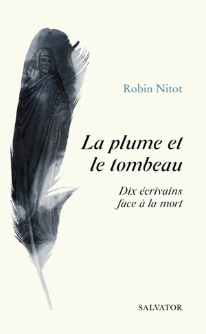 La plume et le tombeau : dix écrivains face à la mort - Robin Nitot