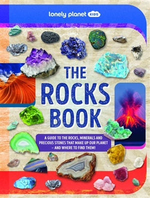 The rocks book : a guide to the rocks, minerals and precious stones that make up our planet, and where to find them! - Nancy Dickmann