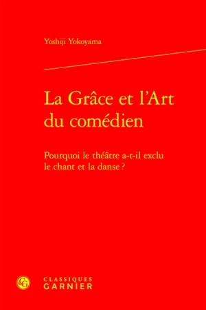 La grâce et l'art du comédien : pourquoi le théâtre a-t-il exclu le chant et la danse ? - Yoshiji Yokoyama