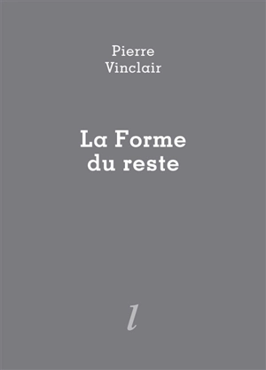 La forme du reste - Pierre Vinclair