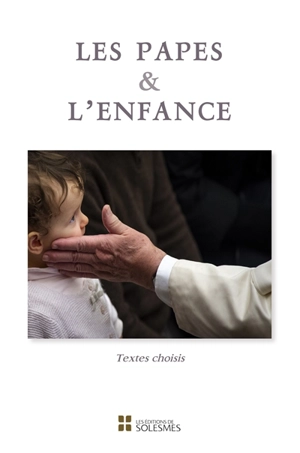 Les papes & l'enfance : textes choisis - Congrégation de Solesmes