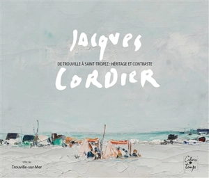 Jacques Cordier : de Trouville à Saint-Tropez : héritage et contraste