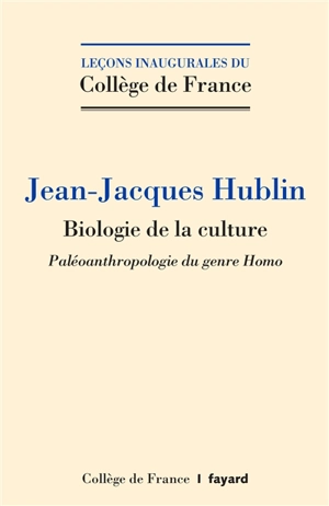 Biologie de la culture : paléoanthropologie du genre Homo - Jean-Jacques Hublin