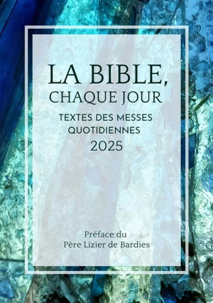 La Bible, chaque jour 2025 : Textes des messes quotidiennes - Collectif