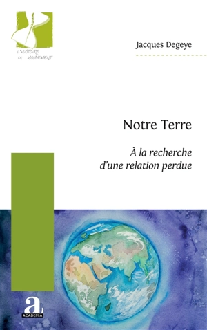 Notre Terre : à la recherche d'une relation perdue - Jacques Degeye