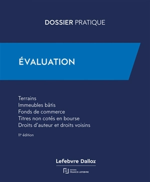 Evaluation : terrains, immeubles bâtis, fonds de commerce, titres non cotés en Bourse, droits d'auteur et droits voisins - Editions Francis Lefebvre