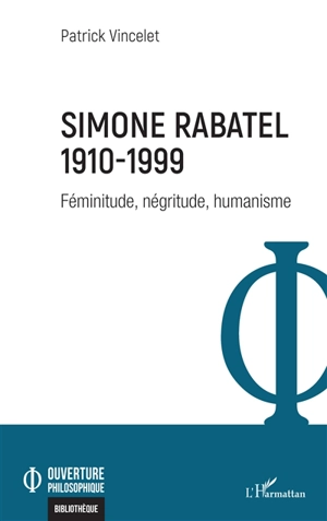 Simone Rabatel : 1910-1999 : féminitude, négritude, humanisme - Patrick Vincelet