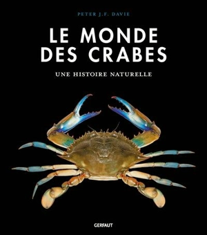 Le monde des crabes : écologie, anatomie, comportement - Peter J.F. Davie