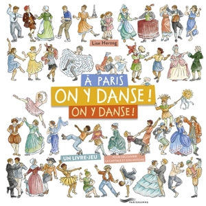 A Paris, on y danse ! On y danse ! : un livre jeu : pour découvrir l'histoire de la capitale - Lise Herzog