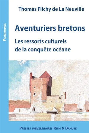 Aventuriers bretons : les ressorts culturels de la conquête océane - Thomas Flichy de La Neuville