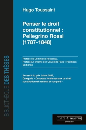 Penser le droit constitutionnel : Pellegrino Rossi (1787-1848) - Hugo Toussaint