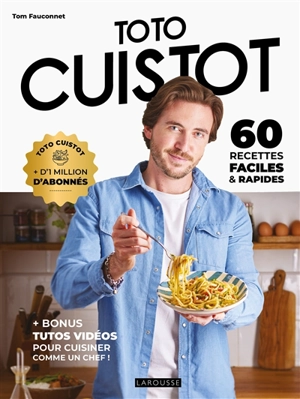 Toto cuistot : 60 recettes faciles & rapides - Tom Fauconnet