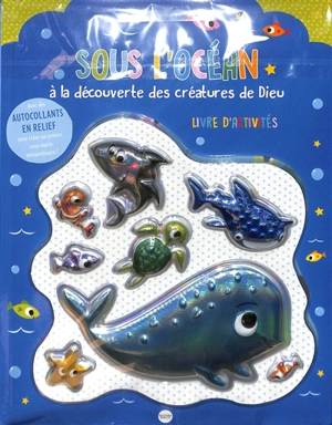 Sous l'océan : à la découverte des créatures de Dieu : livre d'activités, avec des autocollants en relief pour créer un univers sous-marin extraordinaire !