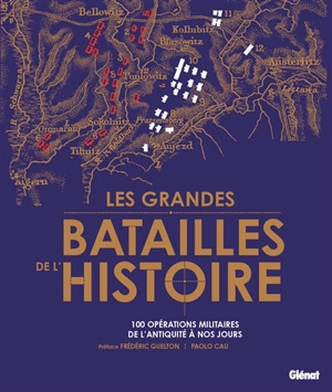 Les grandes batailles de l'histoire : 100 opérations militaires de l'Antiquité à nos jours - Paolo Cau