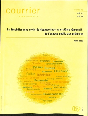 Courrier hebdomadaire, n° 2611-2612. La désobéissance civile écologique face au système répressif : de l'espace public aux prétoires - Marie Jadoul