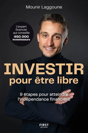 Investir pour être libre : 9 étapes pour atteindre l'indépendance financière - Mounir Laggoune