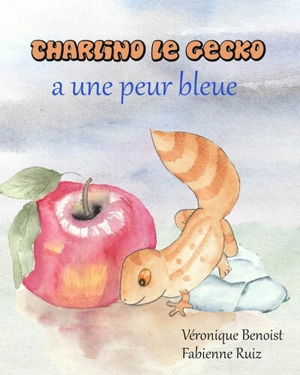 Charlino le gecko a une peur bleue - Véronique Benoist