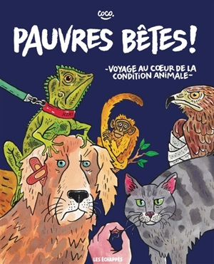 Pauvres bêtes ! : voyage au coeur de la condition animale - Coco