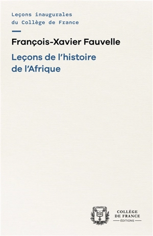 Leçons de l'histoire de l'Afrique - François-Xavier Fauvelle-Aymar