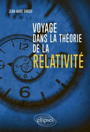 Voyage dans la théorie de la relativité - Jean-Marc Ginoux