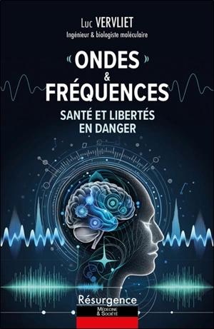 Ondes & fréquences : santé et libertés en danger - Luc Vervliet