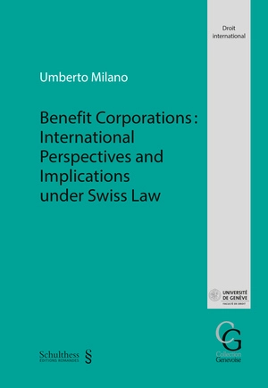 Benefit corporations : international perspectives and implications under Swiss law - Umberto Milano