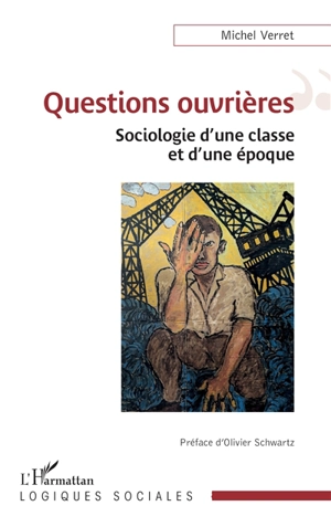 Questions ouvrières : sociologie d'une classe et d'une époque - Michel Verret