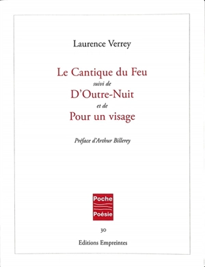 Le cantique du feu. D'outre-nuit. Pour un visage - Laurence Verrey