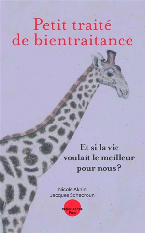 Petit traité de bientraitance : et si la vie voulait le meilleur pour nous ? - Nicole Aknin