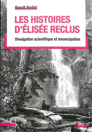 Les histoires d'Elisée Reclus : divulgation scientifique et émancipation - Benoît Bodlet