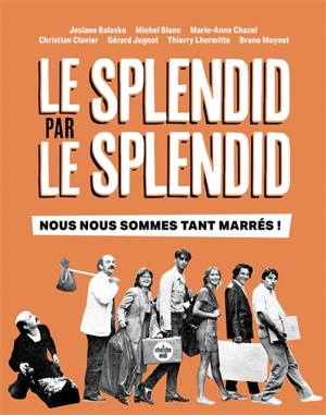 Le Splendid par Le Splendid : nous nous sommes tant marrés !