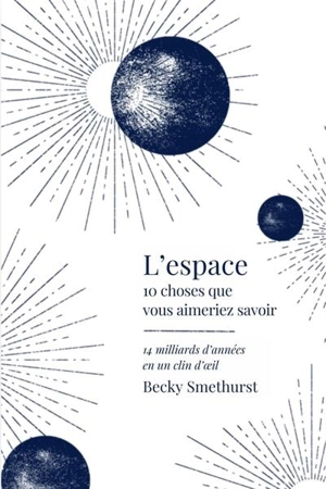 L'espace : 14 milliards d'années en un clin d'oeil - Becky Smethurst