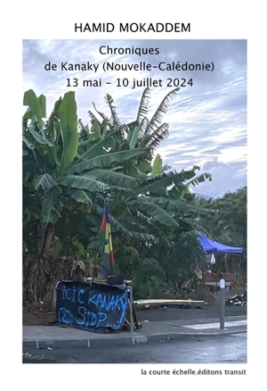 Chroniques de Kanaky (Nouvelle-Calédonie) : 13 mai-10 juillet 2024 - Hamid Mokaddem