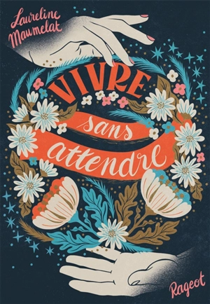 Vivre sans attendre - Laureline Maumelat